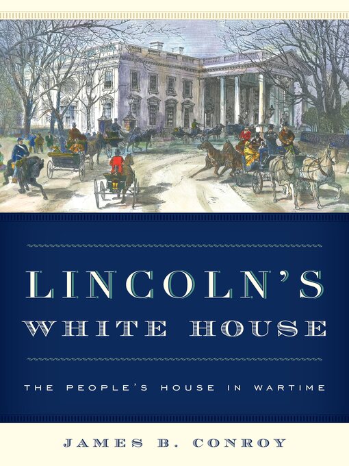 Title details for Lincoln's White House by James B. Conroy - Wait list